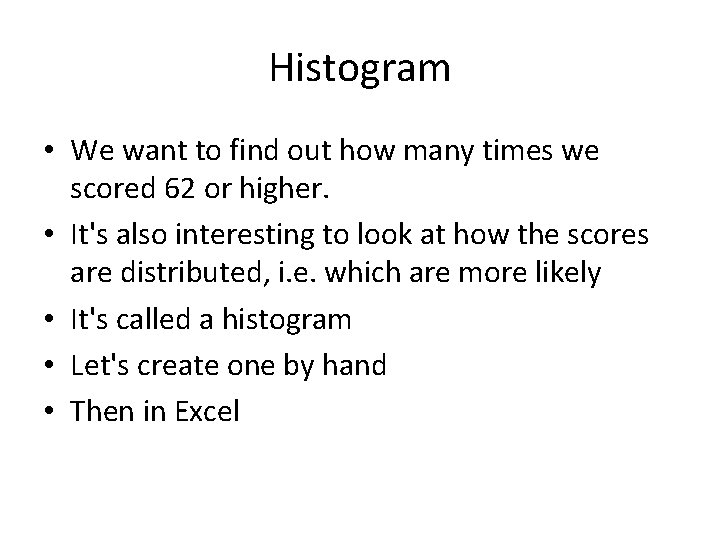 Histogram • We want to find out how many times we scored 62 or
