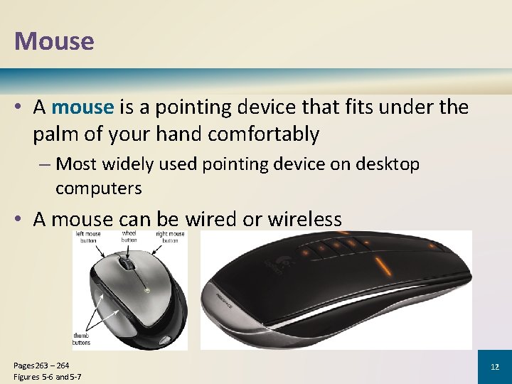 Mouse • A mouse is a pointing device that fits under the palm of