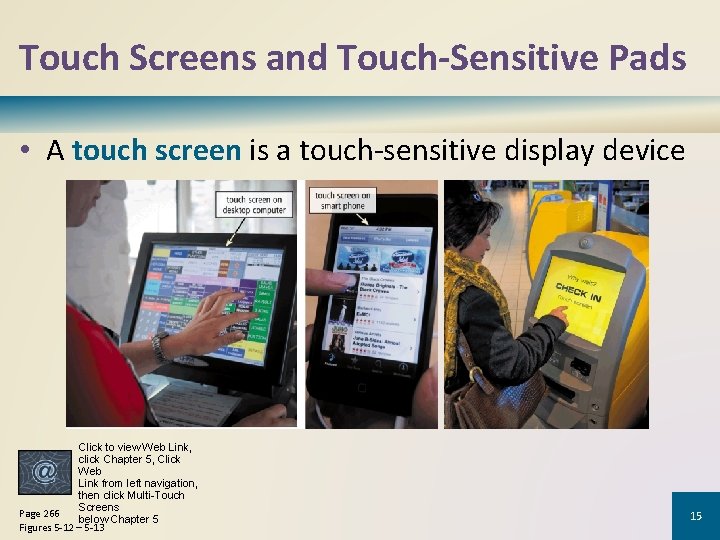 Touch Screens and Touch-Sensitive Pads • A touch screen is a touch-sensitive display device