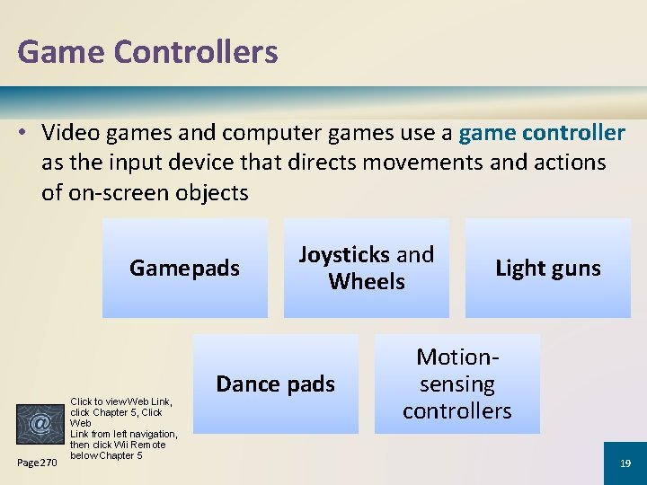 Game Controllers • Video games and computer games use a game controller as the