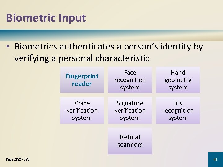 Biometric Input • Biometrics authenticates a person’s identity by verifying a personal characteristic Fingerprint