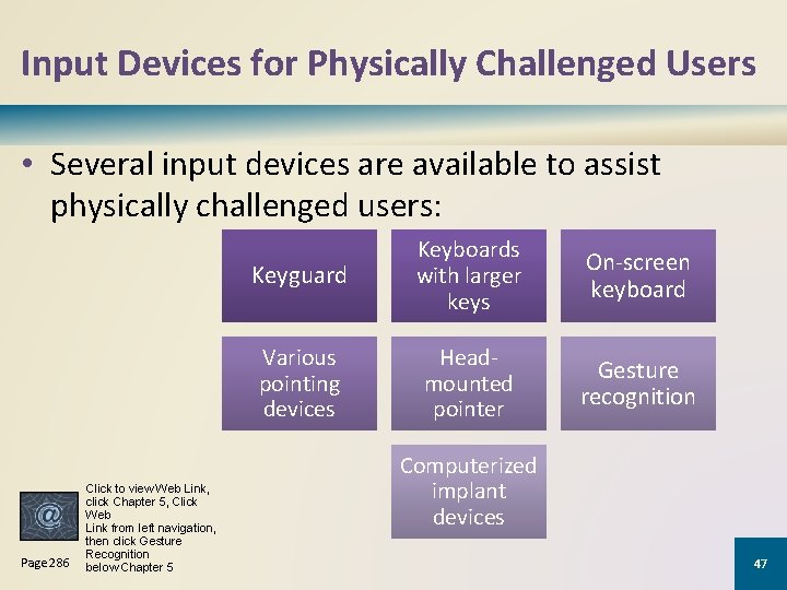 Input Devices for Physically Challenged Users • Several input devices are available to assist