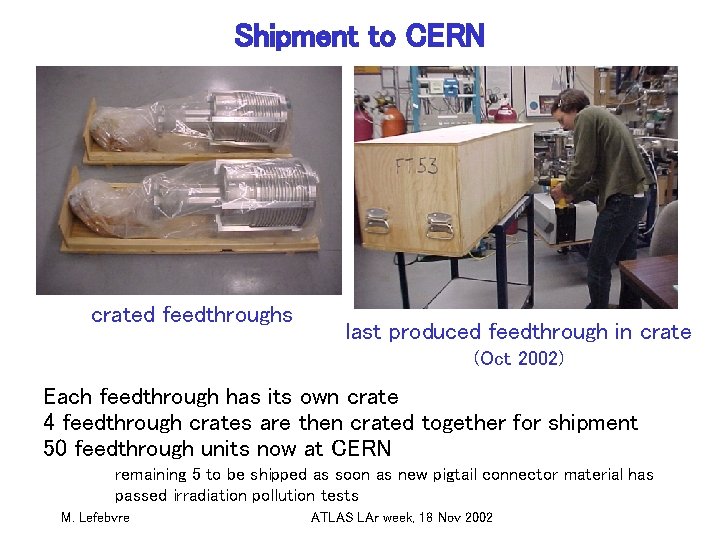 Shipment to CERN crated feedthroughs last produced feedthrough in crate (Oct 2002) Each feedthrough