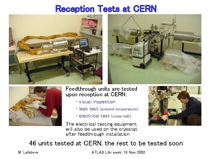 Reception Tests at CERN Feedthrough units are tested upon reception at CERN: • visual