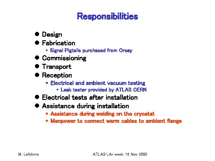 Responsibilities l Design l Fabrication w Signal Pigtails purchased from Orsay l Commissioning l