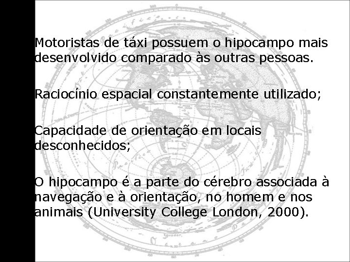  • Motoristas de táxi possuem o hipocampo mais desenvolvido comparado às outras pessoas.