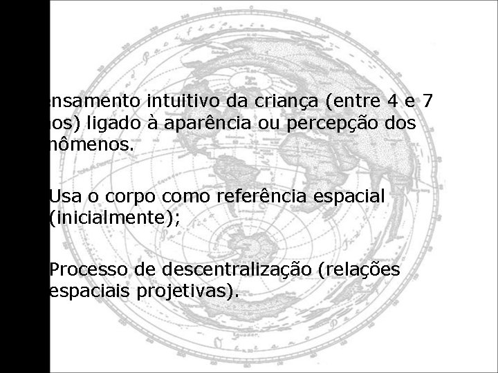 Pensamento intuitivo da criança (entre 4 e 7 anos) ligado à aparência ou percepção