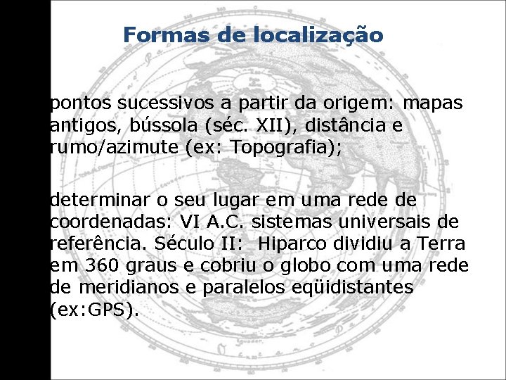 Formas de localização • pontos sucessivos a partir da origem: mapas antigos, bússola (séc.