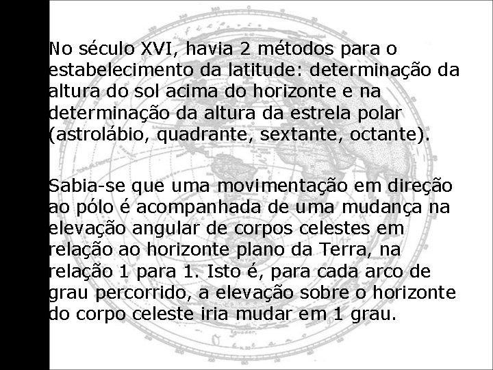  • No século XVI, havia 2 métodos para o estabelecimento da latitude: determinação