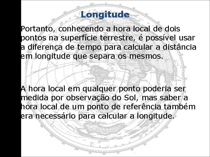 Longitude • Portanto, conhecendo a hora local de dois pontos na superfície terrestre, é