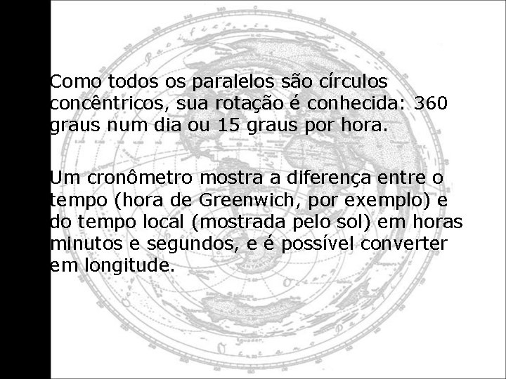  • Como todos os paralelos são círculos concêntricos, sua rotação é conhecida: 360