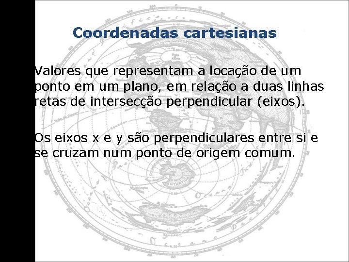 Coordenadas cartesianas • Valores que representam a locação de um ponto em um plano,