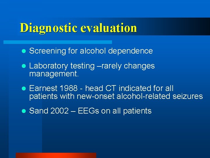 Diagnostic evaluation l Screening for alcohol dependence l Laboratory testing –rarely changes management. l