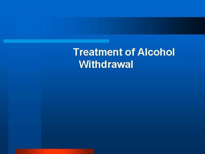 Treatment of Alcohol Withdrawal 