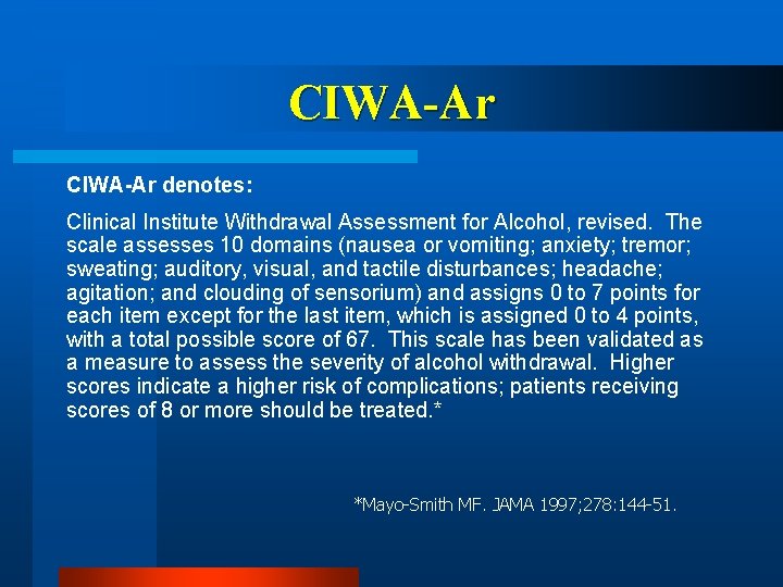 CIWA-Ar denotes: Clinical Institute Withdrawal Assessment for Alcohol, revised. The scale assesses 10 domains