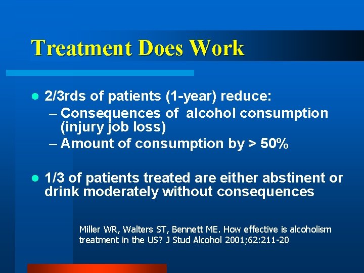 Treatment Does Work l 2/3 rds of patients (1 -year) reduce: – Consequences of