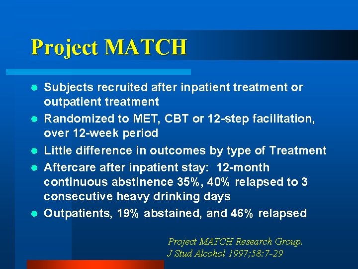 Project MATCH l l l Subjects recruited after inpatient treatment or outpatient treatment Randomized