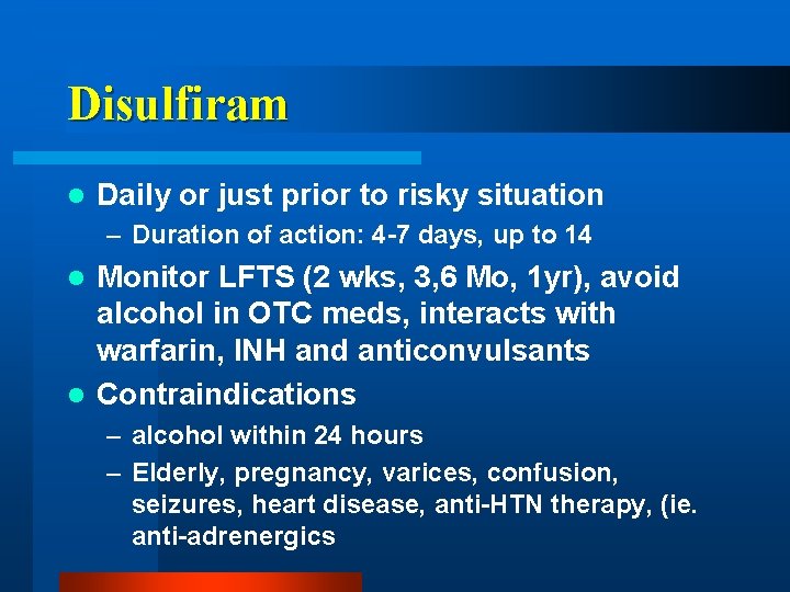 Disulfiram l Daily or just prior to risky situation – Duration of action: 4