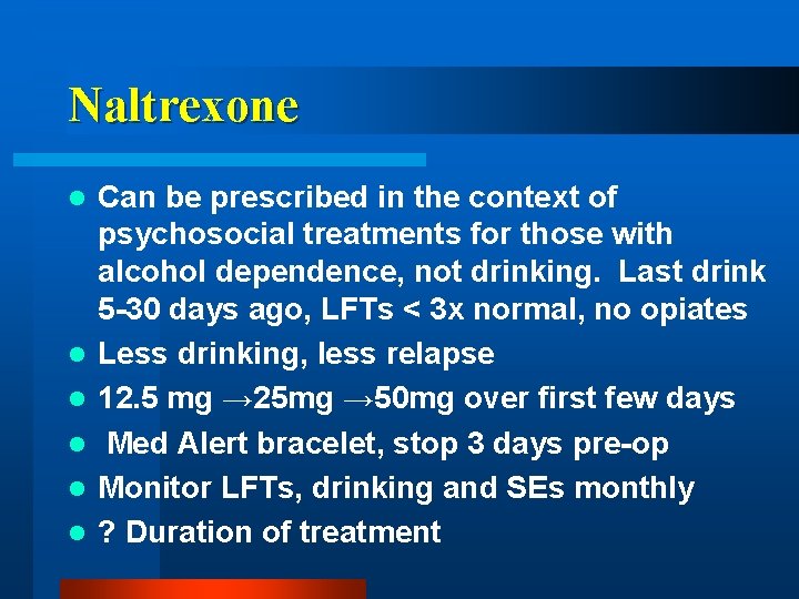 Naltrexone l l l Can be prescribed in the context of psychosocial treatments for