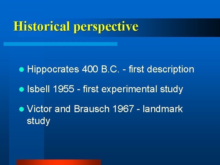 Historical perspective l Hippocrates 400 B. C. - first description l Isbell 1955 -