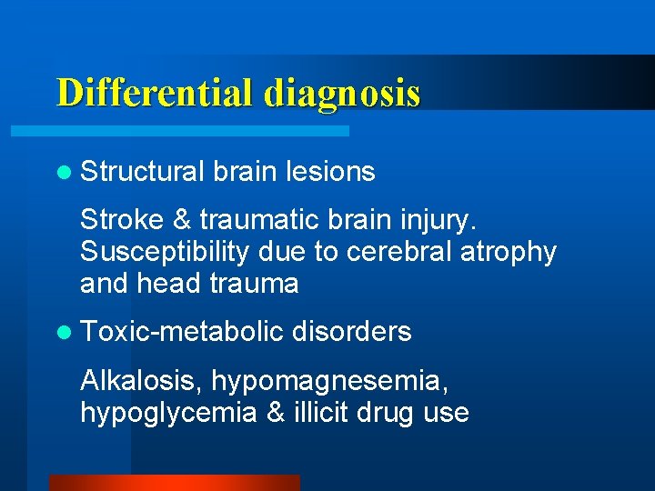 Differential diagnosis l Structural brain lesions Stroke & traumatic brain injury. Susceptibility due to