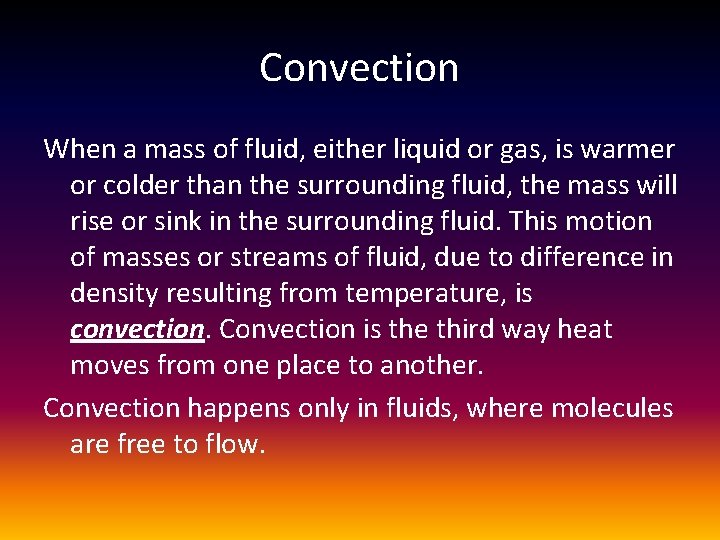 Convection When a mass of fluid, either liquid or gas, is warmer or colder