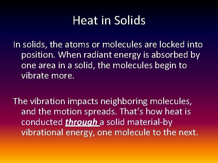 Heat in Solids In solids, the atoms or molecules are locked into position. When