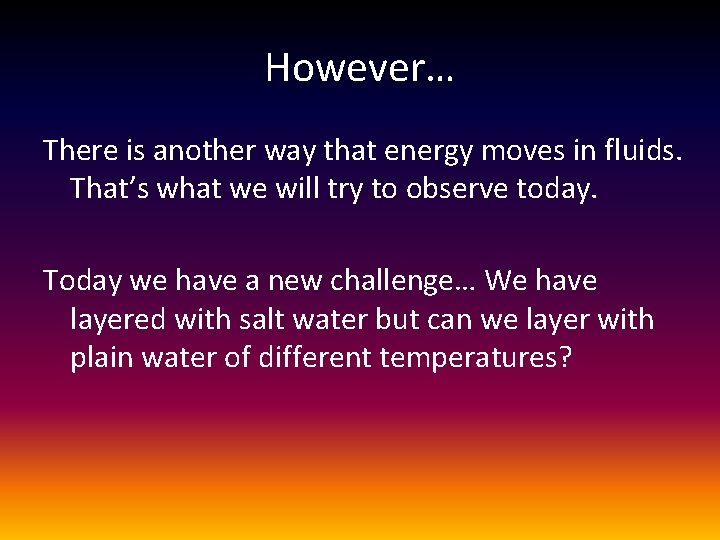 However… There is another way that energy moves in fluids. That’s what we will