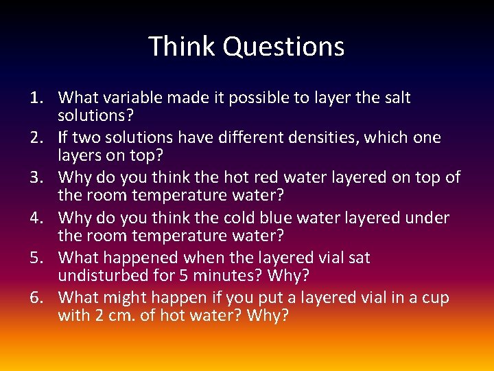 Think Questions 1. What variable made it possible to layer the salt solutions? 2.