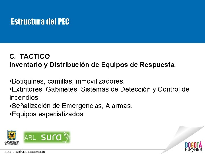 Estructura del PEC C. TACTICO Inventario y Distribución de Equipos de Respuesta. • Botiquines,