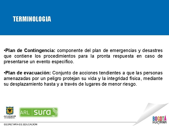 TERMINOLOGIA • Plan de Contingencia: componente del plan de emergencias y desastres que contiene