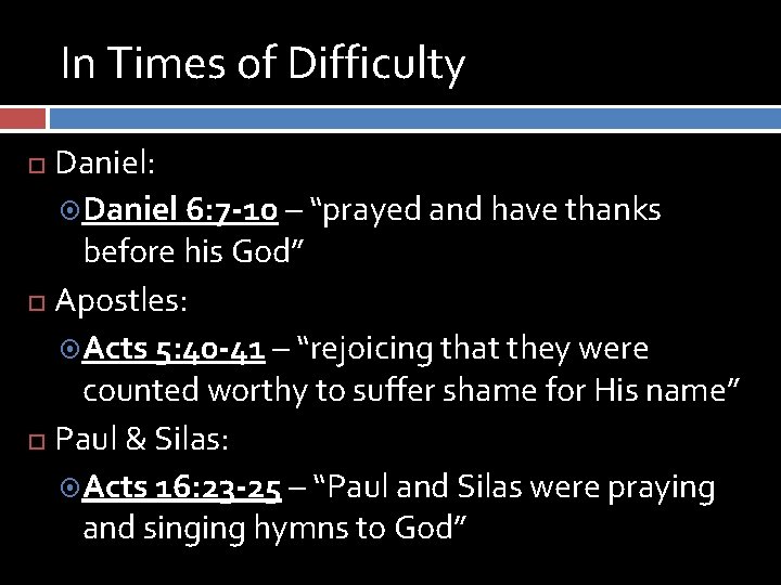 In Times of Difficulty Daniel: Daniel 6: 7 -10 – “prayed and have thanks