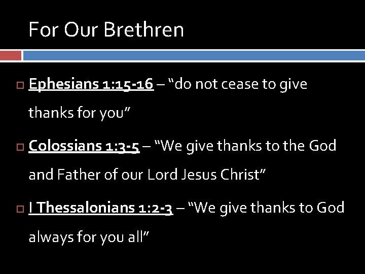 For Our Brethren Ephesians 1: 15 -16 – “do not cease to give thanks