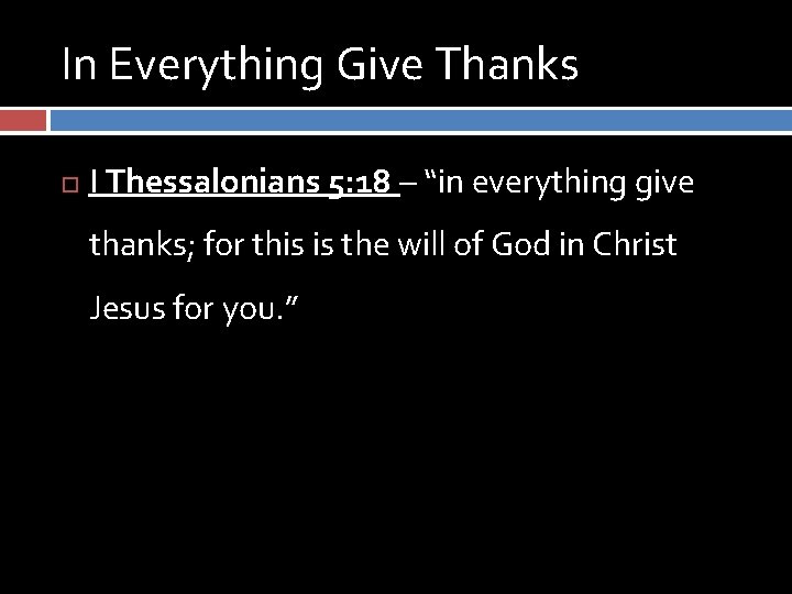 In Everything Give Thanks I Thessalonians 5: 18 – “in everything give thanks; for