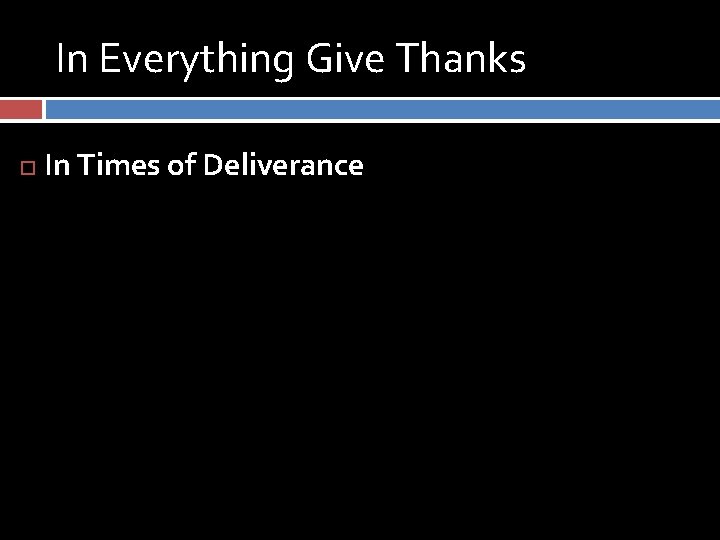 In Everything Give Thanks In Times of Deliverance 