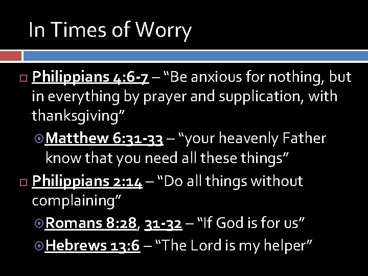 In Times of Worry Philippians 4: 6 -7 – “Be anxious for nothing, but