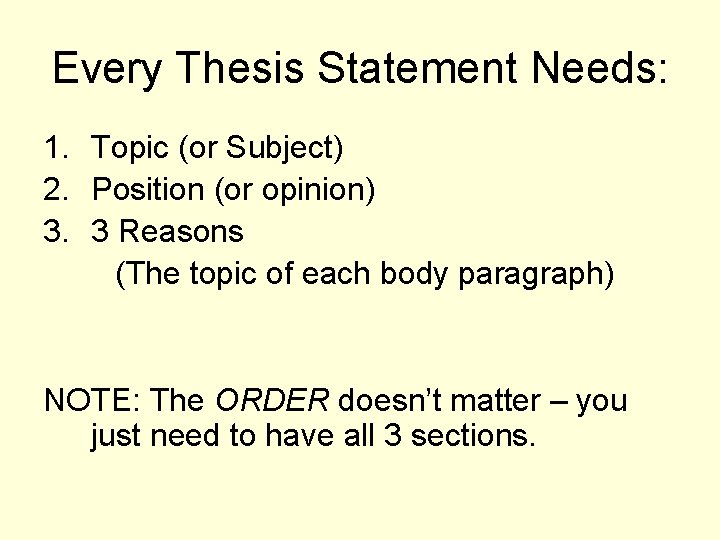 Every Thesis Statement Needs: 1. Topic (or Subject) 2. Position (or opinion) 3. 3