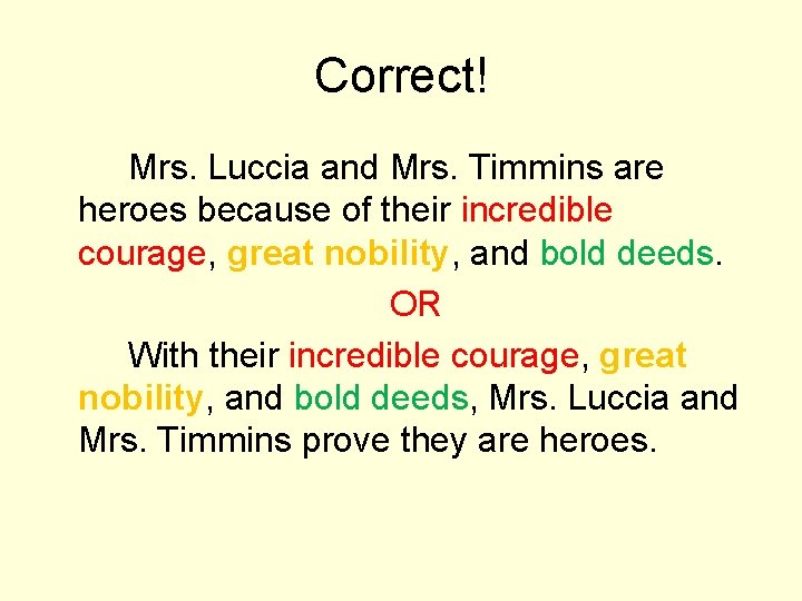 Correct! Mrs. Luccia and Mrs. Timmins are heroes because of their incredible courage, great