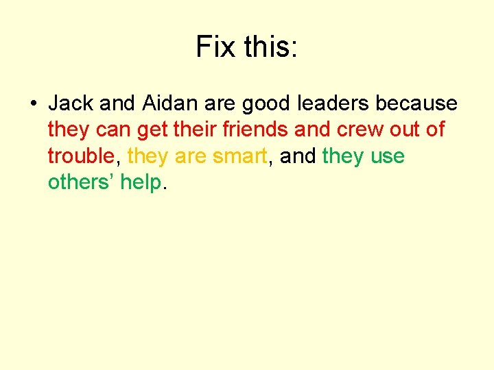 Fix this: • Jack and Aidan are good leaders because they can get their