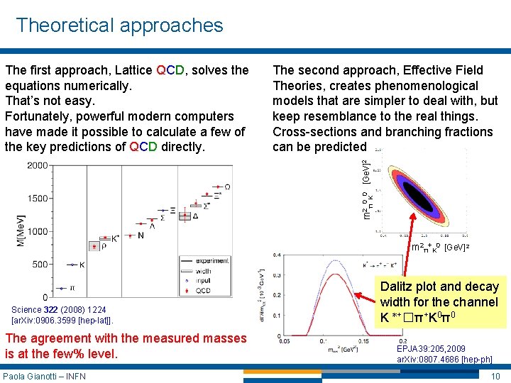 Theoretical approaches The second approach, Effective Field Theories, creates phenomenological models that are simpler