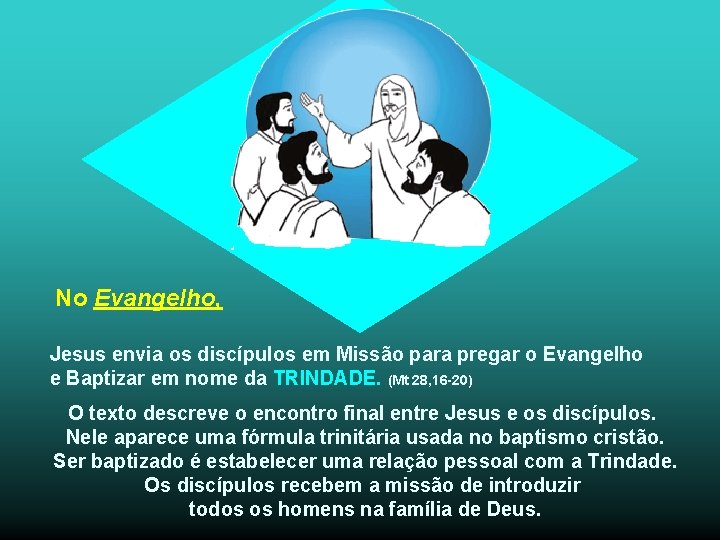 No Evangelho, Jesus envia os discípulos em Missão para pregar o Evangelho e Baptizar