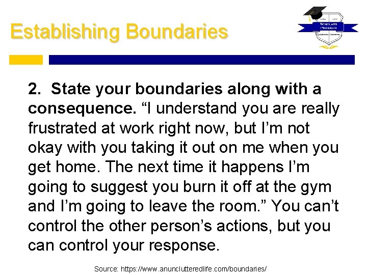 Establishing Boundaries 2. State your boundaries along with a consequence. “I understand you are