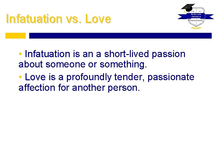 Infatuation vs. Love • Infatuation is an a short-lived passion about someone or something.