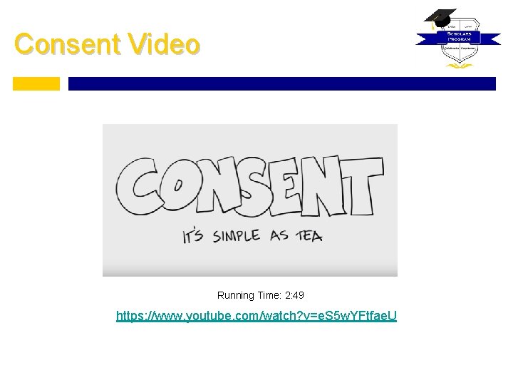 Consent Video Running Time: 2: 49 https: //www. youtube. com/watch? v=e. S 5 w.