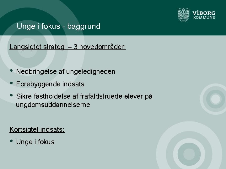 Unge i fokus - baggrund Langsigtet strategi – 3 hovedområder: • • • Nedbringelse