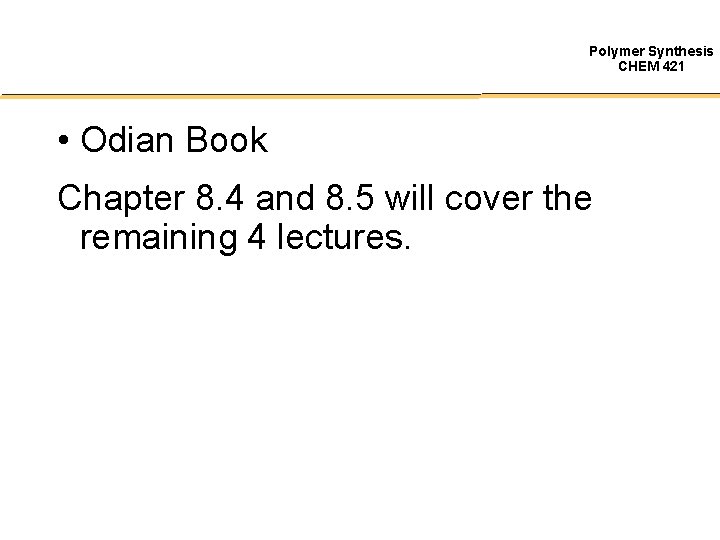 Polymer Synthesis CHEM 421 • Odian Book Chapter 8. 4 and 8. 5 will