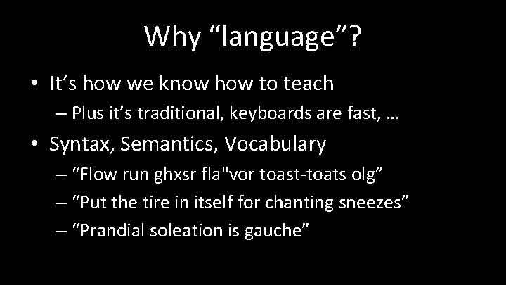 Why “language”? • It’s how we know how to teach – Plus it’s traditional,