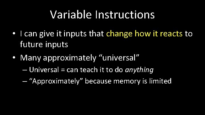 Variable Instructions • I can give it inputs that change how it reacts to