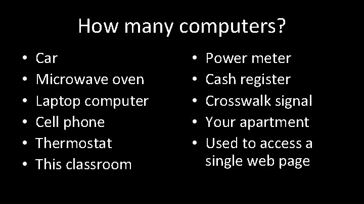 How many computers? • • • Car Microwave oven Laptop computer Cell phone Thermostat