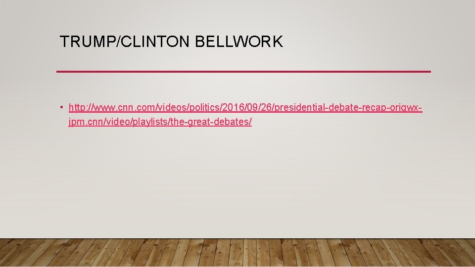 TRUMP/CLINTON BELLWORK • http: //www. cnn. com/videos/politics/2016/09/26/presidential-debate-recap-origwxjpm. cnn/video/playlists/the-great-debates/ 